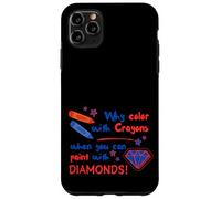 Pourquoi colorier avec des Crayons Quand Vous Pouvez Peindre avec des Diamants Coque pour iPhone 11 Pro Max