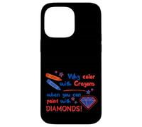 Pourquoi colorier avec des Crayons Quand Vous Pouvez Peindre avec des Diamants Coque pour iPhone 14 Pro Max
