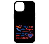 Pourquoi colorier avec des Crayons Quand Vous Pouvez Peindre avec des Diamants Coque pour iPhone 14