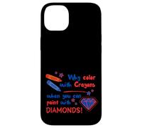Pourquoi colorier avec des Crayons Quand Vous Pouvez Peindre avec des Diamants Coque pour iPhone 14 Plus