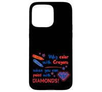 Pourquoi colorier avec des Crayons Quand Vous Pouvez Peindre avec des Diamants Coque pour iPhone 15 Pro Max