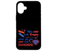 Pourquoi colorier avec des Crayons Quand Vous Pouvez Peindre avec des Diamants Coque pour iPhone 16 Plus