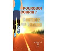 Pourquoi courir ? 15 histoires pour 15 raisons - Henri Mace - Le Lys Bleu - broché - Essai