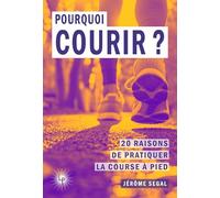 Pourquoi courir ?: 20 raisons de pratiquer la course à pied