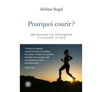 Pourquoi courir ? 20 raisons de pratiquer la course à pied - Jérôme Segal - Les Perseides - broché - Guide