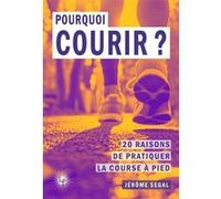 Pourquoi courir ?: 20 raisons de pratiquer la course à pied