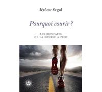 Pourquoi courir ? (nouvelle édition augmentée) Les bienfaits de la course à pied - Jérôme Segal - Les Perseides - broché - Guide
