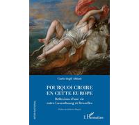 Pourquoi croire en cette Europe Réflexions d’une vie entre Luxembourg et Bruxelles - Gilberto Moggia - L'harmattan - broché - Essai