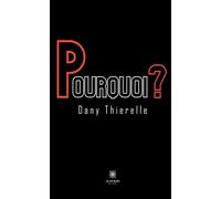 Pourquoi ? - Dany Thierelle - Le Lys Bleu - broché - Témoignage