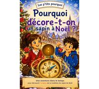 Pourquoi décore-t-on un sapin à Noël ?: Une aventure dans le temps pour découvrir d’où vient la tradition du sapin de Noël !
