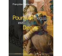 Pourquoi Degas Est Degas
