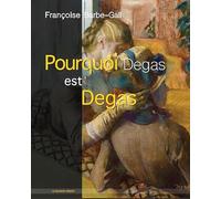 Pourquoi Degas Est Degas