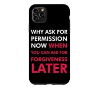 Pourquoi Demander la Permission Maintenant Quand Vous Pouvez Demander Pardon Coque pour iPhone 11 Pro Max