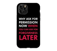 Pourquoi Demander la Permission Maintenant Quand Vous Pouvez Demander Pardon Coque pour iPhone 11 Pro