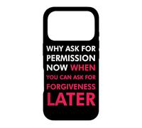 Pourquoi Demander la Permission Maintenant Quand Vous Pouvez Demander Pardon Coque pour iPhone 17 Pro
