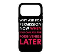Pourquoi Demander la Permission Maintenant Quand Vous Pouvez Demander Pardon Coque pour iPhone 17 Pro Max