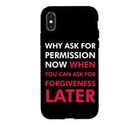 Pourquoi Demander la Permission Maintenant Quand Vous Pouvez Demander Pardon Coque pour iPhone X/XS