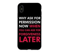 Pourquoi Demander la Permission Maintenant Quand Vous Pouvez Demander Pardon Coque pour iPhone XS Max