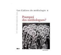 Pourquoi des médiologues ? Tome 6 Les cahiers de médiologie - Collectif - Gallimard - broché - Revue