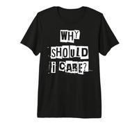 Pourquoi Devrais-Je m'en occuper T-Shirt Haut de Gamme