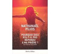 Pourquoi Dieu n'a-t-il pas répondu à ma prière ? Petit traité de l'exaucement
