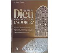 Pourquoi dieu nous enjointil Réponse à l'objection athée qui évacue toute sagesse derrière le Premier commandement divin à la base du monothéisme - Sami Ameri - Al Bayyinah - broché - Essai