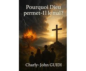 Pourquoi Dieu permet-Il le mal ?