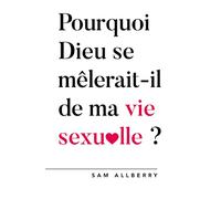 Pourquoi Dieu se mêlerait-t-il de ma vie sexuelle ?