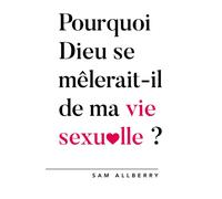 Pourquoi Dieu se mêlerait-t-il de ma vie sexuelle ? - Sam Allberry - Blf Europe - broché - Essai