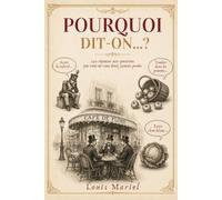 Pourquoi dit-on ?: 250 réponses aux questions que vous ne vous étiez jamais posées sur l'origine d'expressions de la langue française utilisées tous les jours
