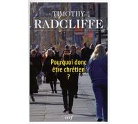 Pourquoi donc être chrétien ? - RADCLIFFE TIMOTHY - Cerf - broché - Essai