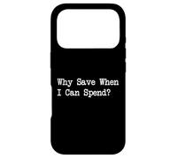 Pourquoi économiser Quand Je Peux dépenser Une Citation d'achat Amusante Coque pour iPhone 17 Pro