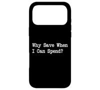 Pourquoi économiser Quand Je Peux dépenser Une Citation d'achat Amusante Coque pour iPhone 17 Pro Max