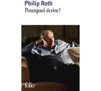 Pourquoi écrire ? Philip Roth (Auteur), Philippe Jaworski (Traduction), Michel Jaworski (Traduction), Josée Kamoun (Traduction), Lazare Bitoun (Traduction)