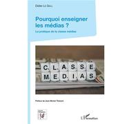Pourquoi enseigner les médias ? La pratique de la classe médias - Didier Le Gall - L'harmattan - broché - Essai
