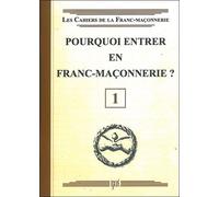 Pourquoi entrer en Franc-Maçonnerie ? Livret 1