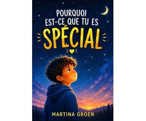 Pourquoi est-ce que tu es spécial: un livre émouvant pour les enfants, pour les aider à valoriser leur estime d'eux-mêmes et leur confiance en eux-mêmes. Pour réaliser ses rêves avec courage et force