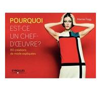 Pourquoi est-ce un chef-d'oeuvre ? 80 créations de mode expliquées