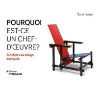 Pourquoi est-ce un chef d'oeuvre ? 80 objets de design expliqués - Susie Hodge - Eyrolles - broché - Beau livre