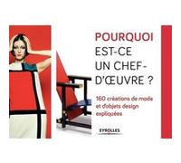 Pourquoi est-ce un chef d'oeuvre ?: 160 créations de mode et d'objets design expliquées
