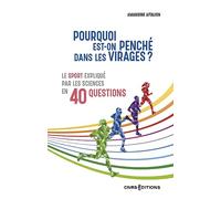 Pourquoi est-on penché dans les virages ? - Le sport expliqué par les sciences en 40 questions