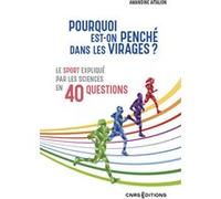Pourquoi est-on penché dans les virages ? - Le sport expliqué par les sciences en 40 questions Amandine Aftalion (Auteur)