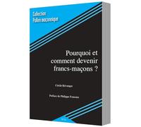 Pourquoi et comment devenir francs-maçons ?