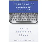 Pourquoi et comment écrire?: De la pensée au livre