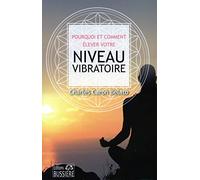 Pourquoi et comment élever votre niveau vibratoire