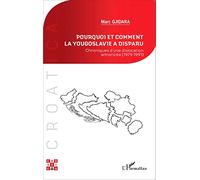 Pourquoi et comment la Yougoslavie a disparu ? Chroniques d'une dislocation annoncée (1979-1991) - Marc Gjidara - L'harmattan - broché - Etude
