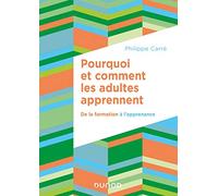 Pourquoi et comment les adultes apprennent - De la formation à l'apprenance: De la formation à l'apprenance