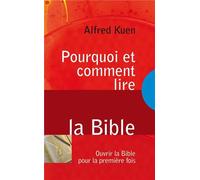 Pourquoi et comment lire la Bible Ouvrir la Bible pour la première fois - Alfred Kuen - Blf Europe - broché - Guide