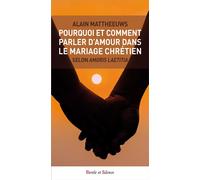 Pourquoi et comment parler d'amour dans le mariage chretien - Alain Mattheeuws - Parole Et Silence Eds - broché - Essai