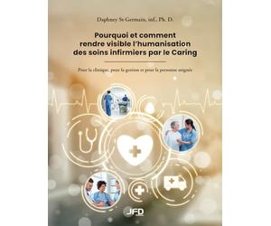 Pourquoi et comment rendre visible l’humanisation des soins infirmiers par le Caring: Pour la clinique, pour la gestion et pour la personne soignée